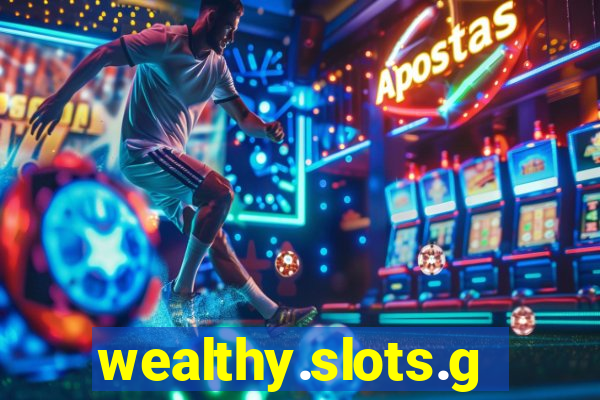 wealthy.slots.games.