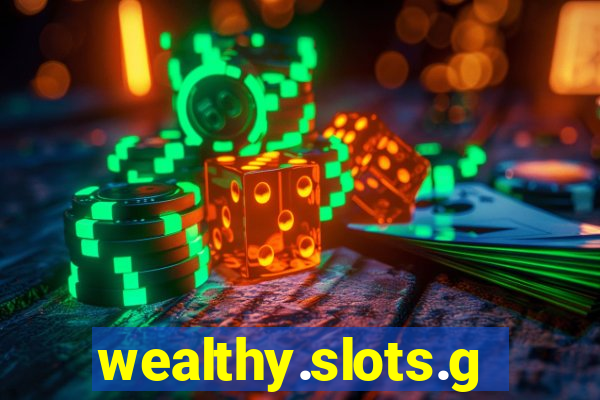 wealthy.slots.games.