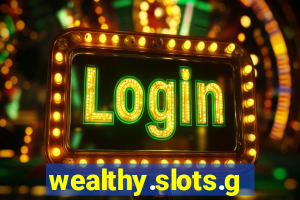 wealthy.slots.games.