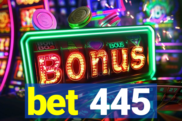 bet 445