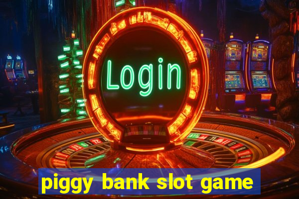 piggy bank slot game