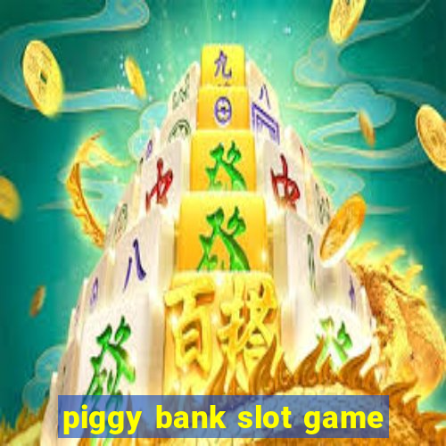 piggy bank slot game