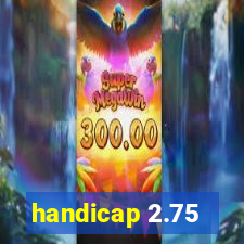 handicap 2.75