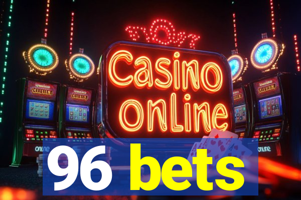 96 bets