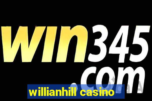 willianhill casino