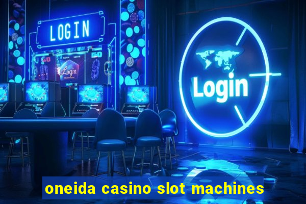 oneida casino slot machines