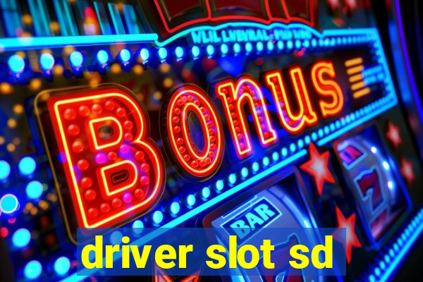 driver slot sd