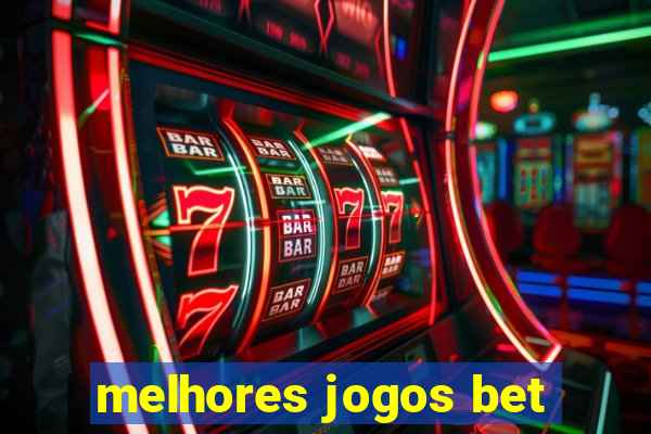 melhores jogos bet