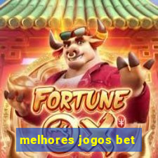 melhores jogos bet