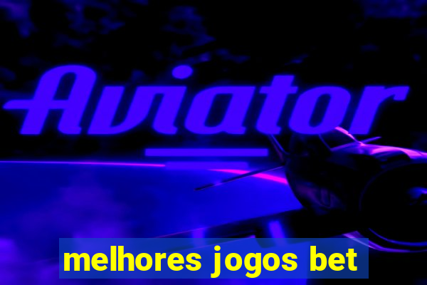 melhores jogos bet