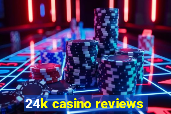 24k casino reviews