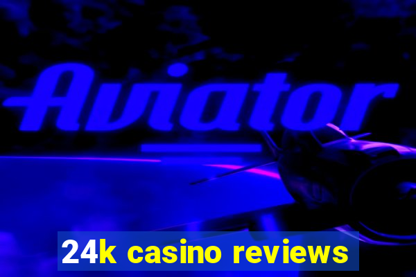 24k casino reviews