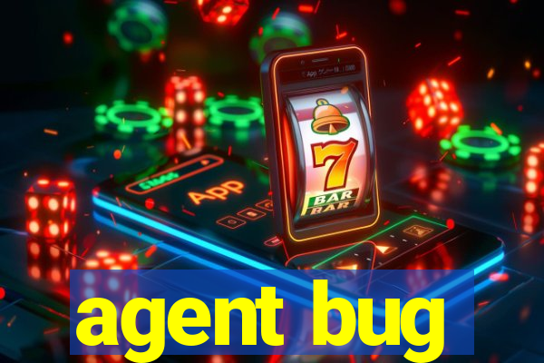 agent bug