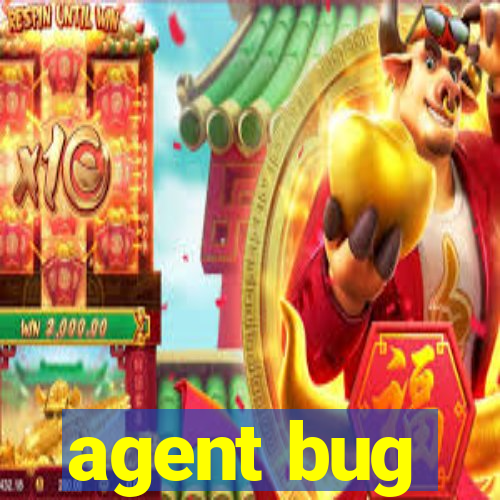 agent bug