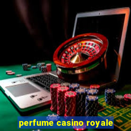 perfume casino royale