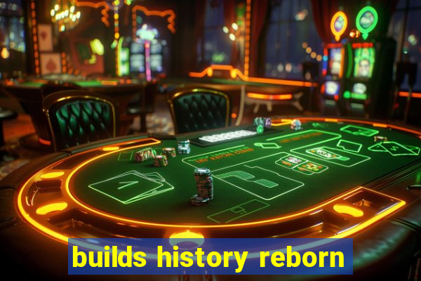 builds history reborn