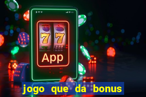 jogo que da bonus no cadastro