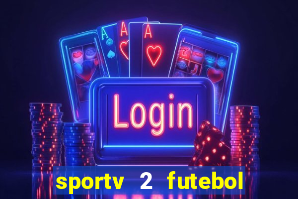 sportv 2 futebol play hd