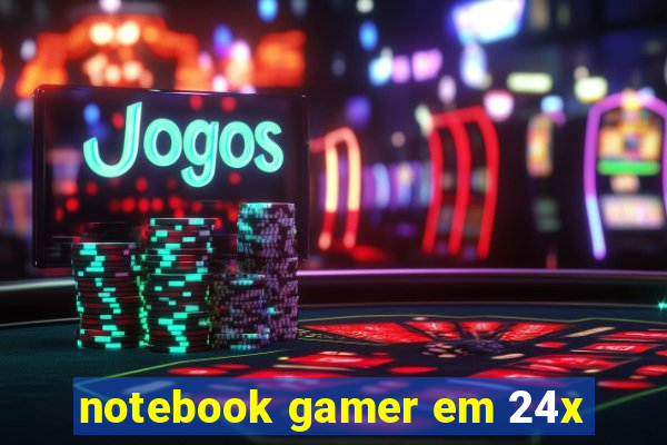 notebook gamer em 24x