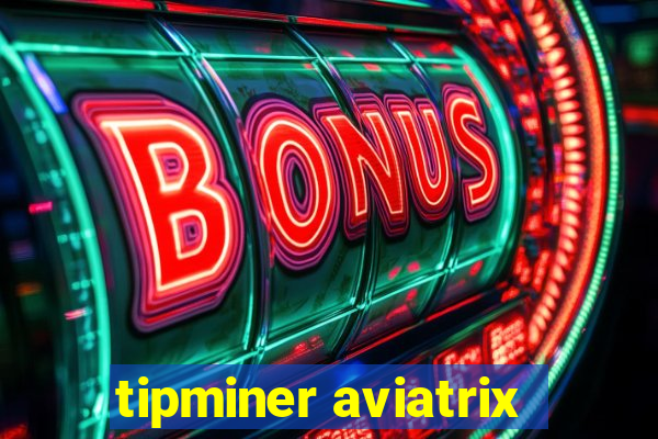 tipminer aviatrix