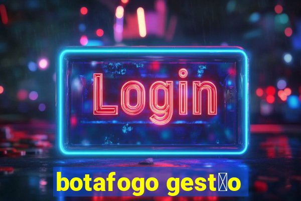 botafogo gest茫o