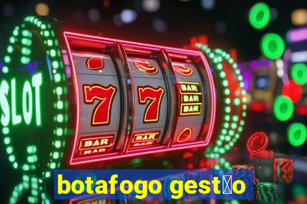 botafogo gest茫o