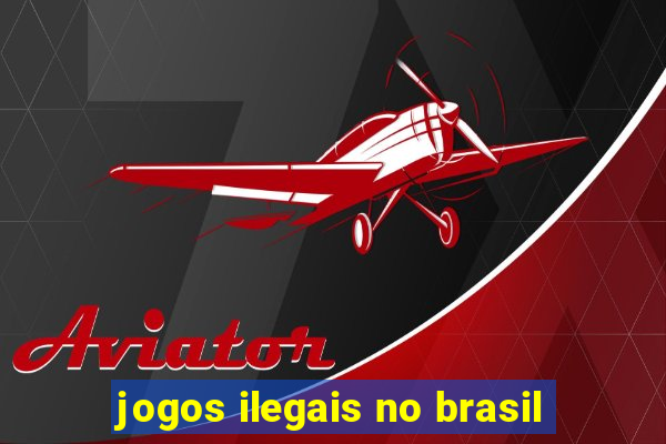 jogos ilegais no brasil