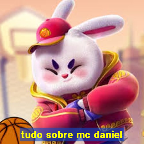 tudo sobre mc daniel