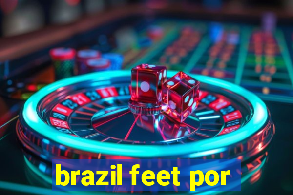 brazil feet por