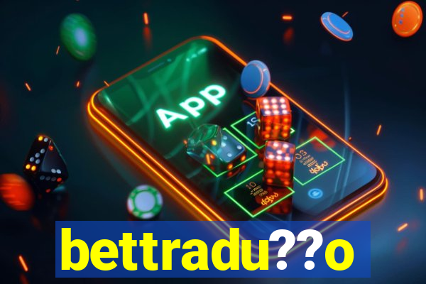 bettradu??o