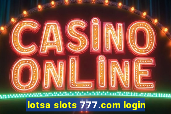 lotsa slots 777.com login