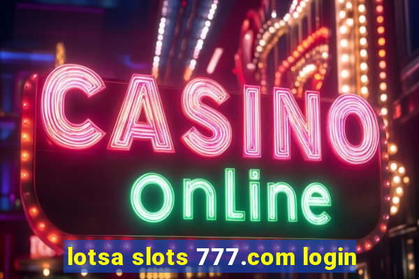 lotsa slots 777.com login