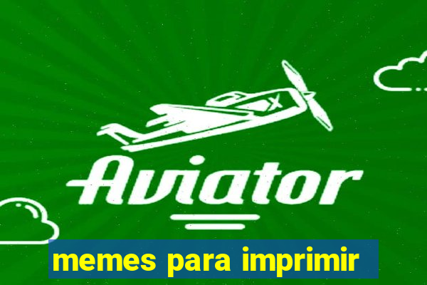 memes para imprimir