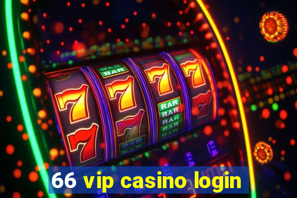 66 vip casino login