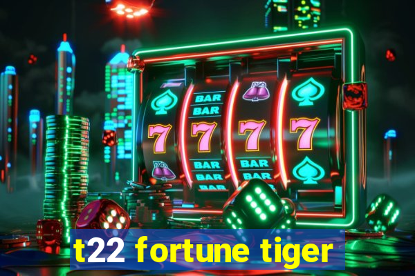 t22 fortune tiger