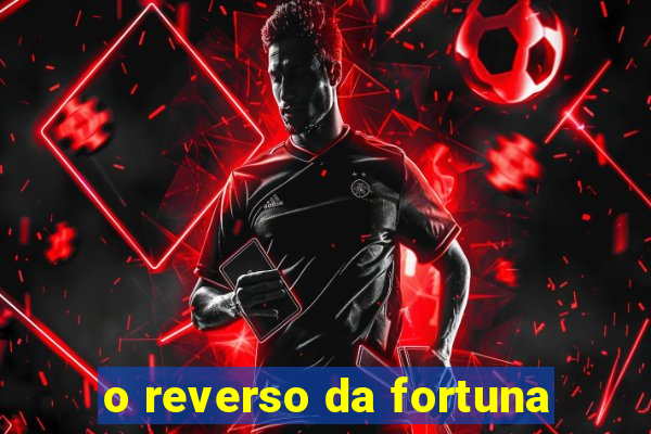 o reverso da fortuna