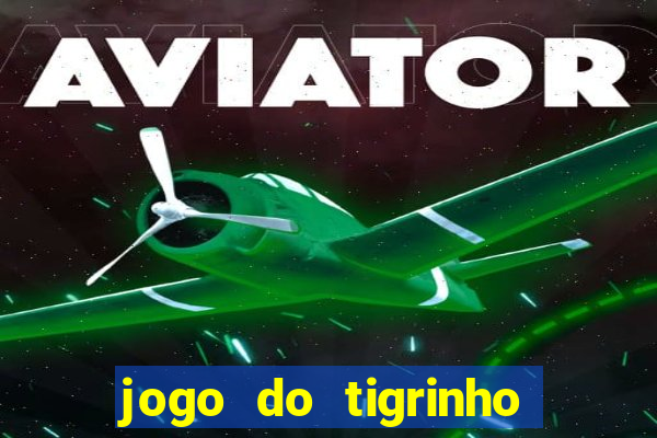 jogo do tigrinho onde baixar