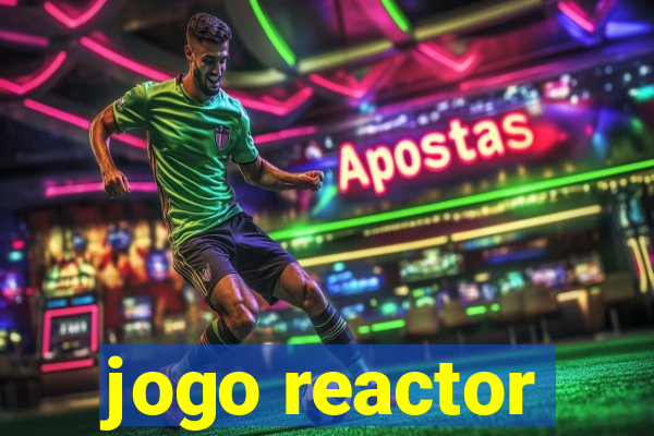 jogo reactor