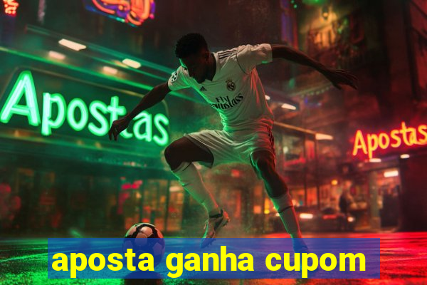 aposta ganha cupom