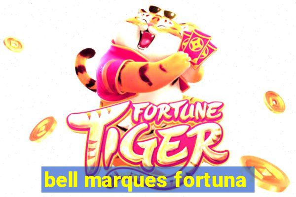 bell marques fortuna