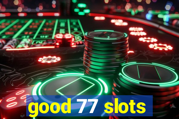 good 77 slots