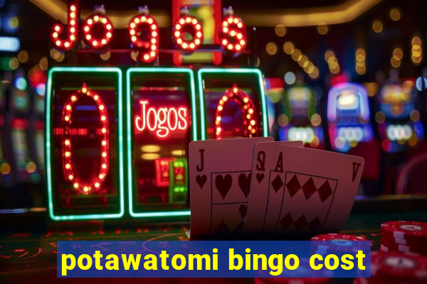 potawatomi bingo cost