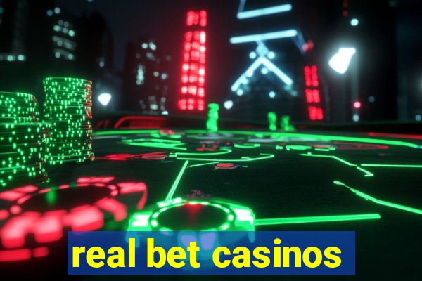 real bet casinos