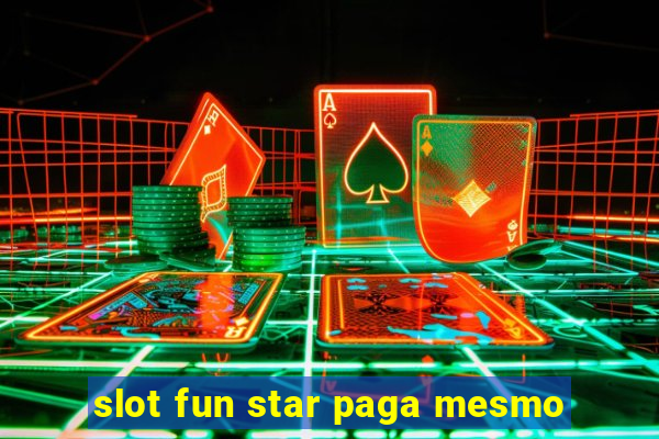 slot fun star paga mesmo