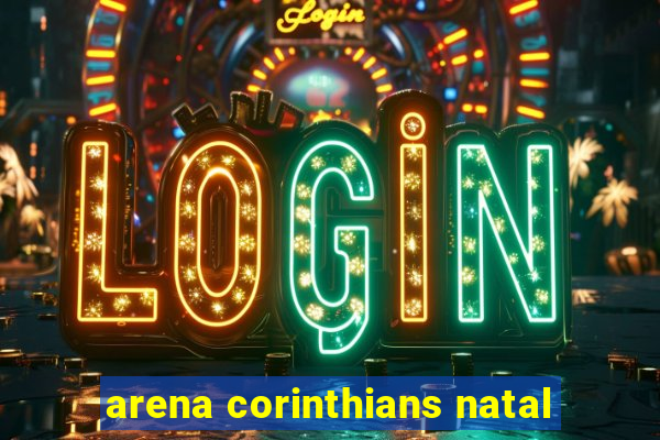 arena corinthians natal