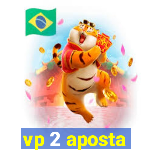 vp 2 aposta