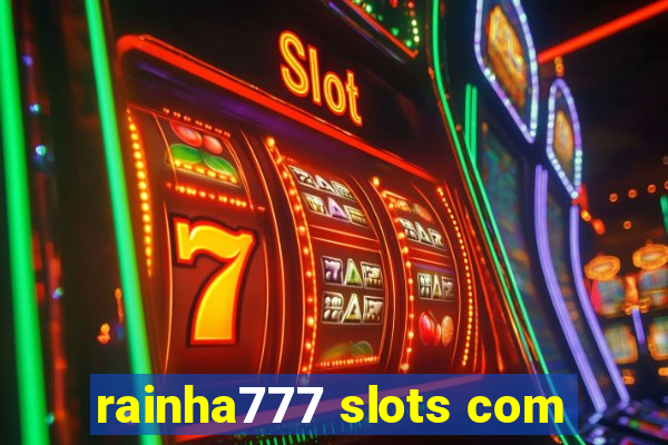 rainha777 slots com