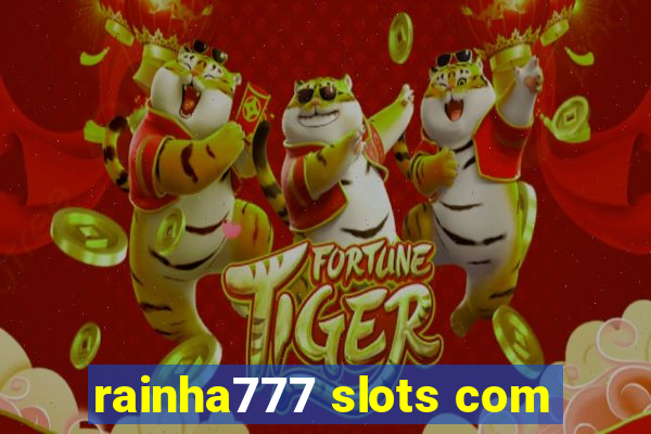 rainha777 slots com