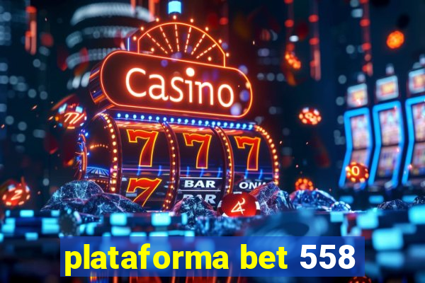 plataforma bet 558