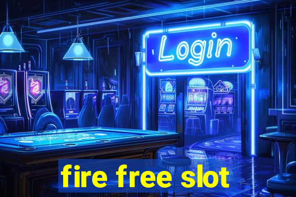 fire free slot